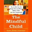 Susan Kaiser Greenland, Angela Brazil - The Mindful Child Lib/E: How to Help Your Kid Manage Stress and Become Happier, Kinder, and More Compassionate (Hörbuch)