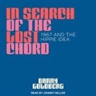 Danny Goldberg, Johnny Heller - In Search of the Lost Chord Lib/E: 1967 and the Hippie Idea (Audio book)