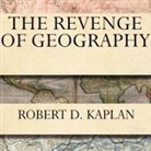 Robert D. Kaplan, Michael Prichard - The Revenge of Geography Lib/E: What the Map Tells Us about Coming Conflicts and the Battle Against Fate (Audio book)