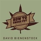 David Bienenstock, Graham Halstead - How to Smoke Pot (Properly): A Highbrow Guide to Getting High (Audio book)
