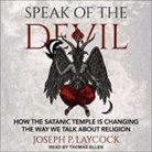 Joseph P. Laycock, Thomas B. Allen, Tom Parks - Speak of the Devil Lib/E: How the Satanic Temple Is Changing the Way We Talk about Religion (Hörbuch)