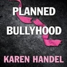 Karen Handel, Pam Ward - Planned Bullyhood: The Truth Behind the Headlines about the Planned Parenthood Funding Battle with Susan G. Komen for the Cure (Audio book)
