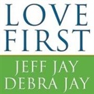 Debra Jay, Jeff Jay, Paul Boehmer - Love First: A Family's Guide to Intervention (Audio book)