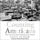 Paul Schor, Christopher Grove - Counting Americans Lib/E: How the Us Census Classified the Nation (Audio book)