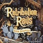 Erin Bowman, Amy Melissa Bentley, Eric Michael Summerer - Retribution Rails Lib/E (Audio book)