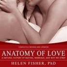 Helen Fisher, Helen Fisher - Anatomy of Love: A Natural History of Mating, Marriage, and Why We Stray (Hörbuch)