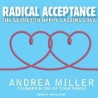 Andrea Miller, Andrea Miller - Radical Acceptance Lib/E: The Secret to Happy, Lasting Love (Audio book)