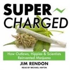 Jim Rendon, Michael Hinton - Super-Charged: How Outlaws, Hippies, and Scientists Reinvented Marijuana (Audio book)