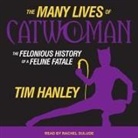 Tim Hanley, Rachel Dulude - The Many Lives of Catwoman Lib/E: The Felonious History of a Feline Fatale (Audio book)