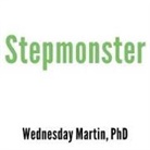 Wednesday Martin, Cris Dukehart - Stepmonster Lib/E: A New Look at Why Real Stepmothers Think, Feel, and ACT the Way We Do (Hörbuch)