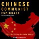 Matthew Brazil, Peter Mattis, David De Vries - Chinese Communist Espionage Lib/E: An Intelligence Primer (Audio book)