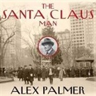 Alex Palmer, Eric Michael Summerer - The Santa Claus Man: The Rise and Fall of a Jazz Age Con Man and the Invention of Christmas in New York (Hörbuch)