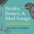 Roger Lederer, Charles Constant - Beaks, Bones, and Bird Songs: How the Struggle for Survival Has Shaped Birds and Their Behavior (Audio book)