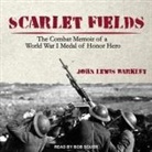 John Lewis Barkley, Bob Souer - Scarlet Fields Lib/E: The Combat Memoir of a World War I Medal of Honor Hero (Audio book)