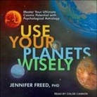 Jennifer Freed, Chloe Cannon - Use Your Planets Wisely Lib/E: Master Your Ultimate Cosmic Potential with Psychological Astrology (Audiolibro)