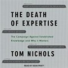 Tom Nichols, Sean Pratt - The Death of Expertise: The Campaign Against Established Knowledge and Why It Matters (Audio book)