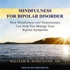 William R. Marchand, Matthew Boston - Mindfulness for Bipolar Disorder: How Mindfulness and Neuroscience Can Help You Manage Your Bipolar Symptoms (Audio book)