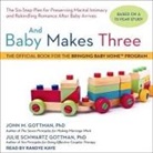 John M. Gottman, Julie Schwartz Gottman, Randye Kaye - And Baby Makes Three Lib/E: The Six-Step Plan for Preserving Marital Intimacy and Rekindling Romance After Baby Arrives (Livre audio)