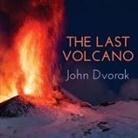 John Dvorak, Tom Perkins - The Last Volcano: A Man, a Romance, and the Quest to Understand Nature's Most Magnificent Fury (Audiolibro)