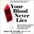 Ccn, Jonathan Yen - Your Blood Never Lies: How to Read a Blood Test for a Longer, Healthier Life (Audio book)