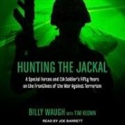 Tim Keown, Billy Waugh, Joe Barrett - Hunting the Jackal Lib/E: A Special Forces and CIA Soldier's Fifty Years on the Frontlines of the War Against Terrorism (Audio book)