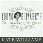 Kate Williams, Kate Williams - Young Elizabeth Lib/E: The Making of the Queen (Audio book)