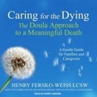Henry Fersko-Weiss, Barry Abrams - Caring for the Dying Lib/E: The Doula Approach to a Meaningful Death (Audio book)