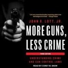 John R. Lott, Corey Snow - More Guns, Less Crime: Understanding Crime and Gun Control Laws (Audio book)