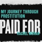 Rachel Moran, Heather Wilds - Paid for: My Journey Through Prostitution (Audio book)