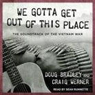Doug Bradley, Craig Werner, Sean Runnette - We Gotta Get Out of This Place: The Soundtrack of the Vietnam War (Audio book)