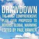Various Contributors, Paul Hawken - Drawdown Lib/E: The Most Comprehensive Plan Ever Proposed to Reverse Global Warming (Audio book)