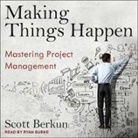 Scott Berkun, Ryan Burke - Making Things Happen Lib/E: Mastering Project Management (Hörbuch)