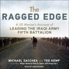 Ted Kemp, Michael Zacchea - The Ragged Edge: A Us Marine's Account of Leading the Iraqi Army Fifth Battalion (Audio book)