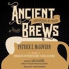 Patrick E. Mcgovern, Tom Perkins - Ancient Brews: Rediscovered and Re-Created (Audio book)