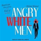 Michael Kimmel, John McLain, Aaron Williamson - Angry White Men Lib/E: American Masculinity at the End of an Era (Audio book)