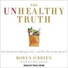 Rachel Kranz, Robyn O'Brien, Traci Odom - The Unhealthy Truth: One Mother's Shocking Investigation Into the Dangers of America's Food Supply-- And What Every Family Can Do to Protec (Audio book)