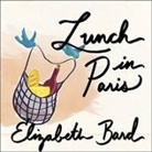 Elizabeth Bard, Ann Marie Lee - Lunch in Paris Lib/E: A Love Story, with Recipes (Audio book)