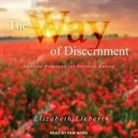 Elizabeth Liebert, Pam Ward - The Way of Discernment Lib/E: Spiritual Practices for Decision Making (Hörbuch)