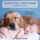 Michael Wombacher, Kirby Heyborne - Good Dog, Happy Baby: Preparing Your Dog for the Arrival of Your Child (Audio book)