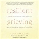Lucy Hone, Coleen Marlo - Resilient Grieving: Finding Strength and Embracing Life After a Loss That Changes Everything (Audio book)