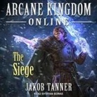 Jakob Tanner, Ryan Burke - Arcane Kingdom Online Lib/E: The Siege (Hörbuch)