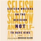 Meghan Daum, Johnny Heller, Jo Anna Perrin - Selfish, Shallow, and Self-Absorbed: Sixteen Writers on the Decision Not to Have Kids (Audio book)