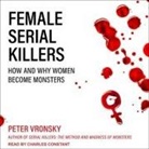 Peter Vronsky, Charles Constant - Female Serial Killers Lib/E: How and Why Women Become Monsters (Audio book)