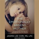 Lpc, Emily Durante - The Emotionally Absent Mother Lib/E: How to Recognize and Heal the Invisible Effects of Childhood Emotional Neglect, Second Edition (Audio book)