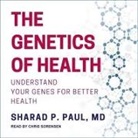 Sharad P. Paul, Chris Sorensen - The Genetics of Health Lib/E: Understand Your Genes for Better Health (Audio book)