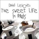 David Lebovitz, David Drummond - The Sweet Life in Paris Lib/E: Delicious Adventures in the World's Most Glorious---And Perplexing---City (Audio book)