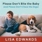 Lisa Edwards, Christina Delaine - Please Don't Bite the Baby (and Please Don't Chase the Dogs) Lib/E: Keeping Your Kids and Your Dogs Safe and Happy Together (Audio book)