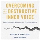 Robert W. Firestone, Danny Campbell, Will Damron - Overcoming the Destructive Inner Voice: True Stories of Therapy and Transformation (Audio book)
