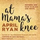 April Ryan, Mia Ellis - At Mama's Knee Lib/E: Mothers and Race in Black and White (Audio book)