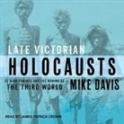 Mike Davis, James Patrick Cronin - Late Victorian Holocausts Lib/E: El Niño Famines and the Making of the Third World (Audio book)